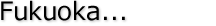 Fukuoka