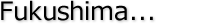 Fukushima